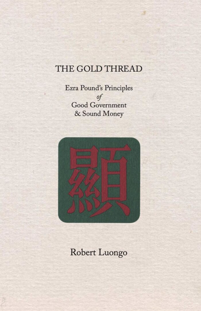 The Gold Thread – Ezra Pound’s Principles of Good Government & Sound Money